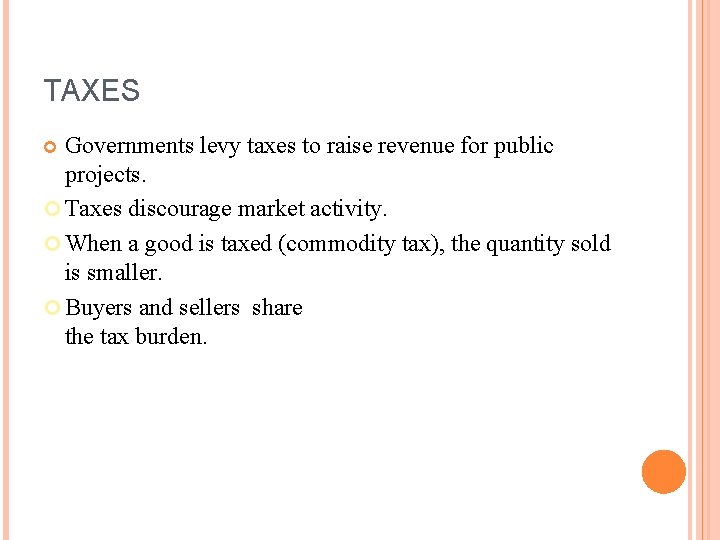 TAXES Governments levy taxes to raise revenue for public projects. Taxes discourage market activity.