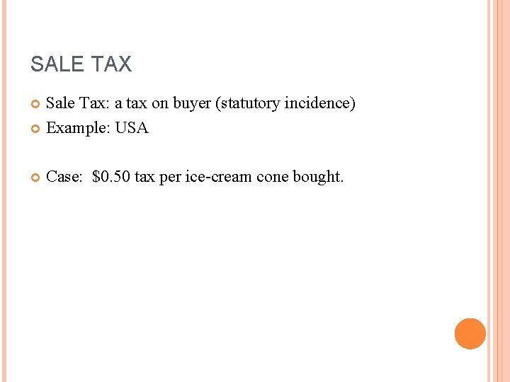 SALE TAX Sale Tax: a tax on buyer (statutory incidence) Example: USA Case: $0.