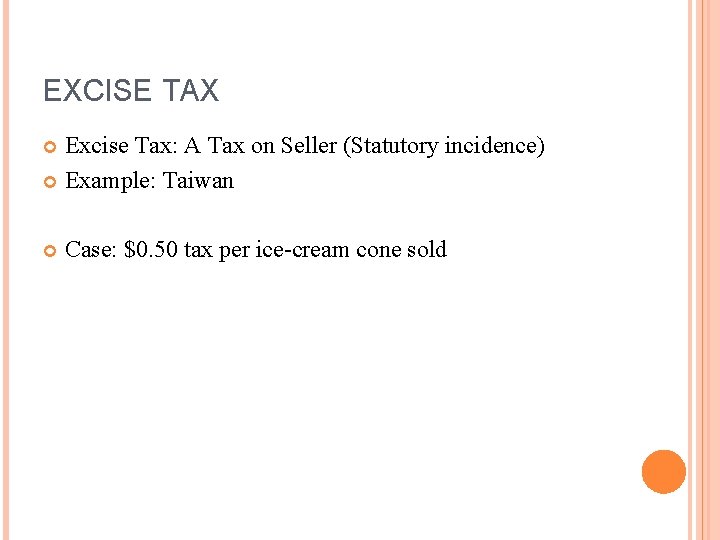 EXCISE TAX Excise Tax: A Tax on Seller (Statutory incidence) Example: Taiwan Case: $0.