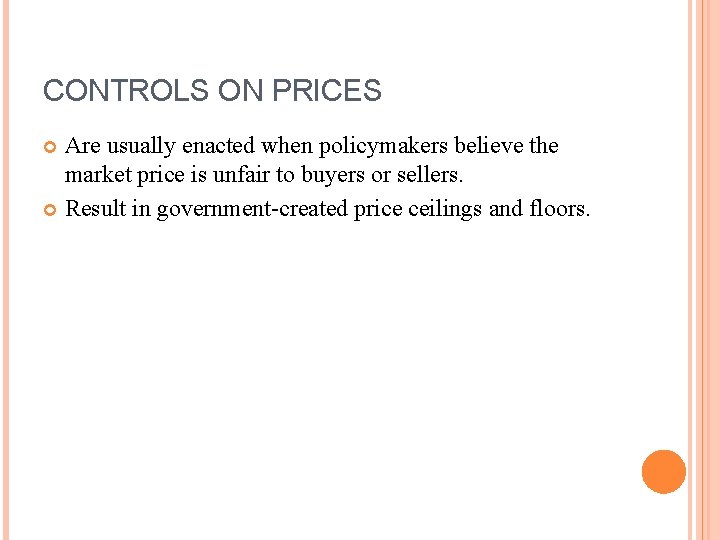 CONTROLS ON PRICES Are usually enacted when policymakers believe the market price is unfair