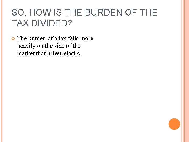 SO, HOW IS THE BURDEN OF THE TAX DIVIDED? The burden of a tax