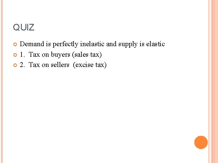 QUIZ Demand is perfectly inelastic and supply is elastic 1. Tax on buyers (sales