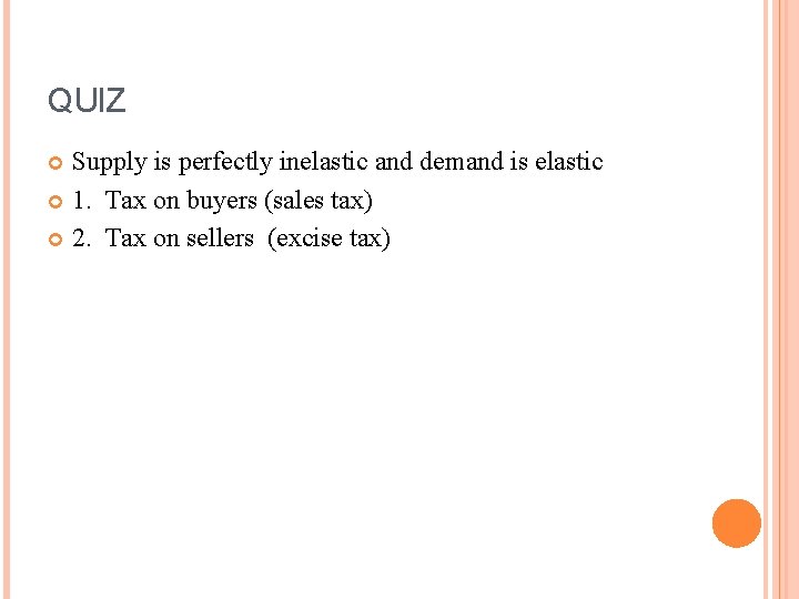 QUIZ Supply is perfectly inelastic and demand is elastic 1. Tax on buyers (sales