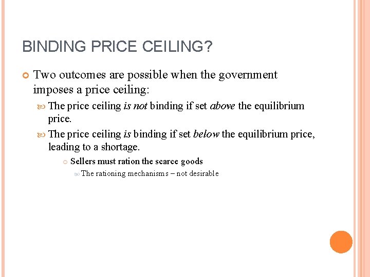 BINDING PRICE CEILING? Two outcomes are possible when the government imposes a price ceiling: