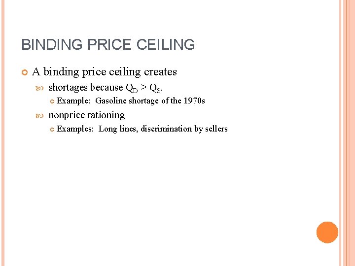 BINDING PRICE CEILING A binding price ceiling creates shortages because QD > QS. Example: