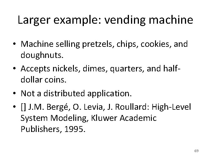 Larger example: vending machine • Machine selling pretzels, chips, cookies, and doughnuts. • Accepts