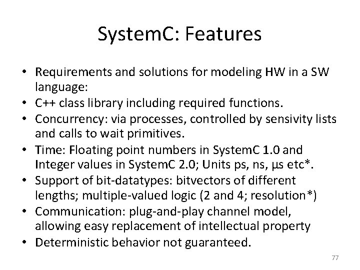 System. C: Features • Requirements and solutions for modeling HW in a SW language: