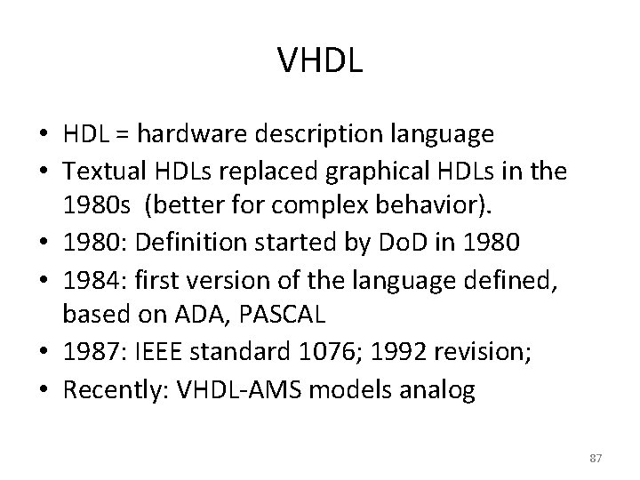 VHDL • HDL = hardware description language • Textual HDLs replaced graphical HDLs in