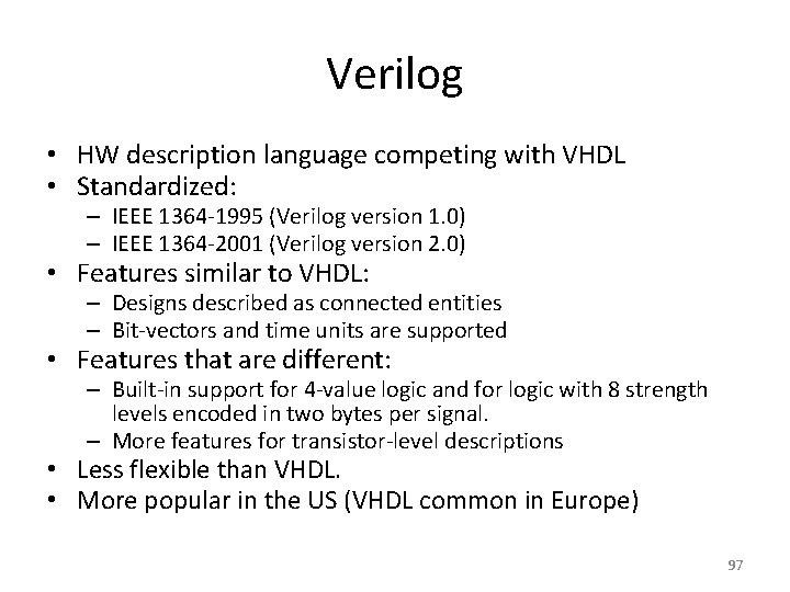 Verilog • HW description language competing with VHDL • Standardized: – IEEE 1364 -1995