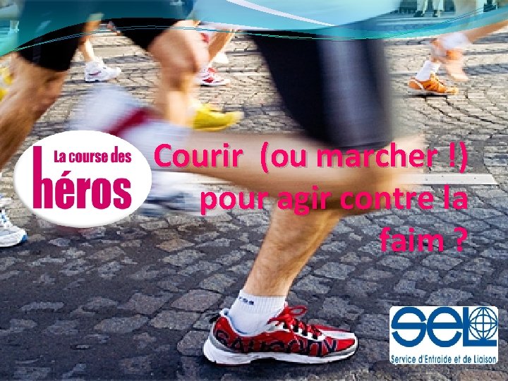 Courir (ou marcher !) pour agir contre la faim ? 