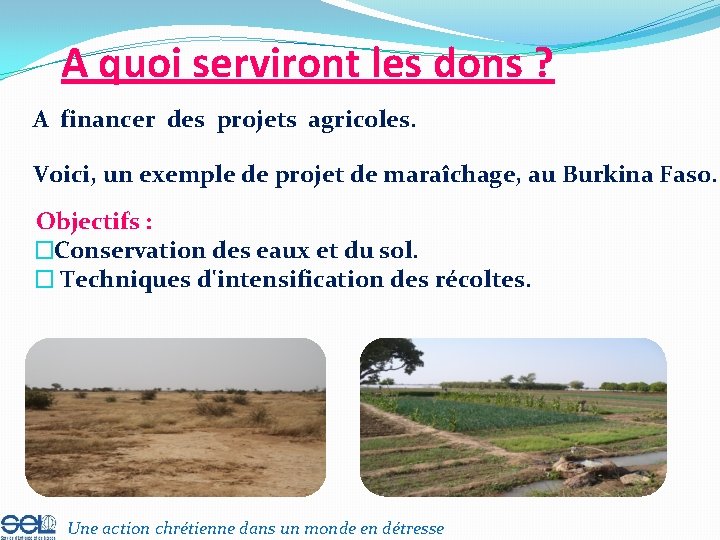 A quoi serviront les dons ? A financer des projets agricoles. Voici, un exemple