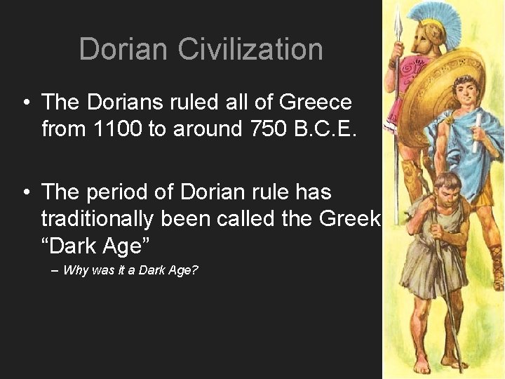 Dorian Civilization • The Dorians ruled all of Greece from 1100 to around 750