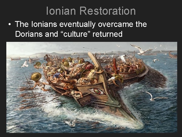 Ionian Restoration • The Ionians eventually overcame the Dorians and “culture” returned 