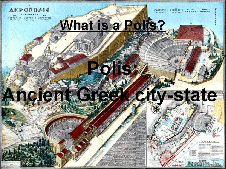 What is a Polis? Polis: Ancient Greek city-state 