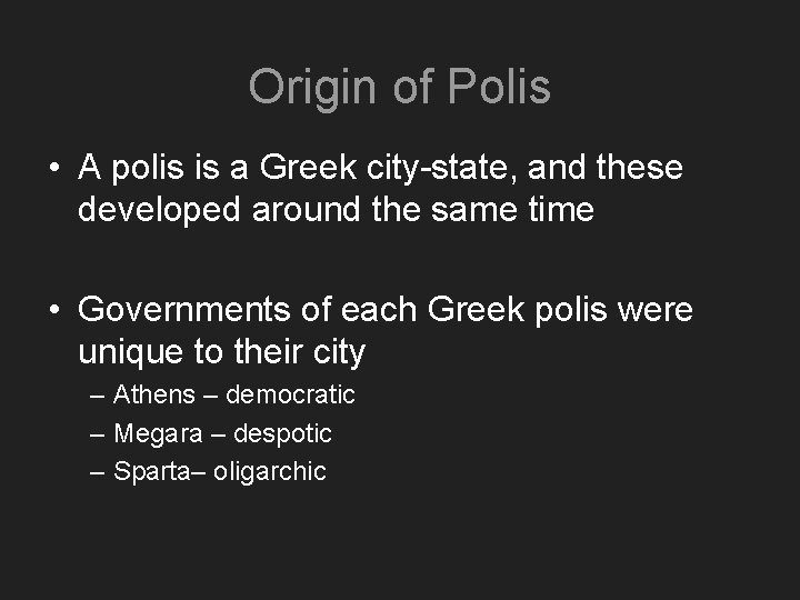 Origin of Polis • A polis is a Greek city-state, and these developed around