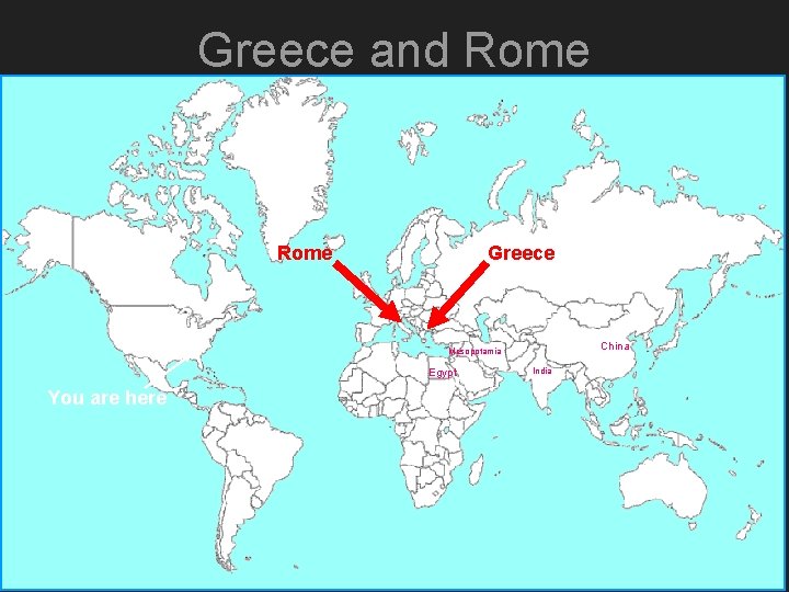 Greece and Rome Greece China Mesopotamia Egypt You are here India 