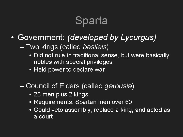 Sparta • Government: (developed by Lycurgus) – Two kings (called basileis) • Did not