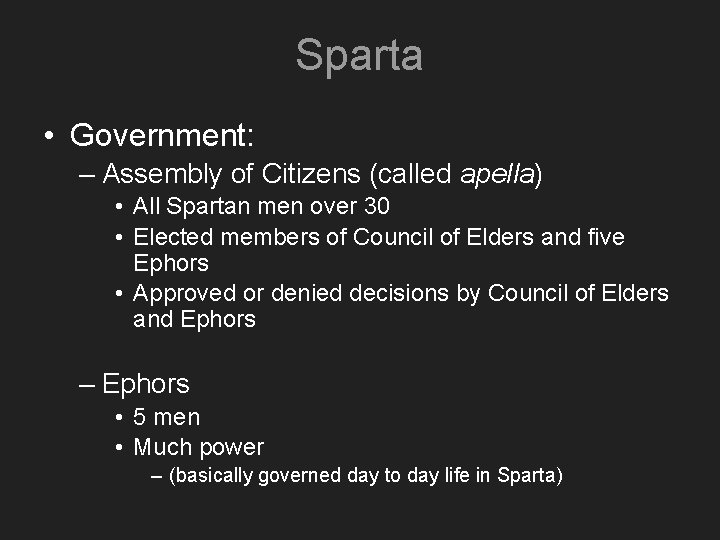 Sparta • Government: – Assembly of Citizens (called apella) • All Spartan men over