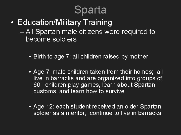 Sparta • Education/Military Training – All Spartan male citizens were required to become soldiers