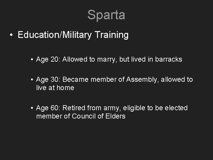 Sparta • Education/Military Training • Age 20: Allowed to marry, but lived in barracks