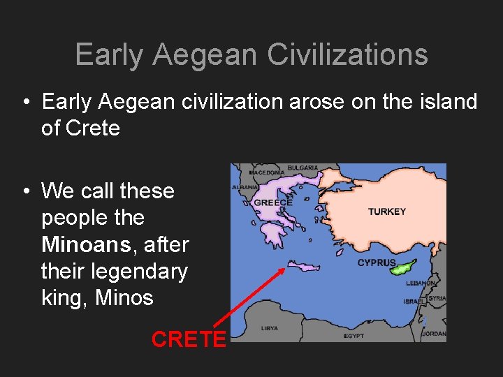 Early Aegean Civilizations • Early Aegean civilization arose on the island of Crete •