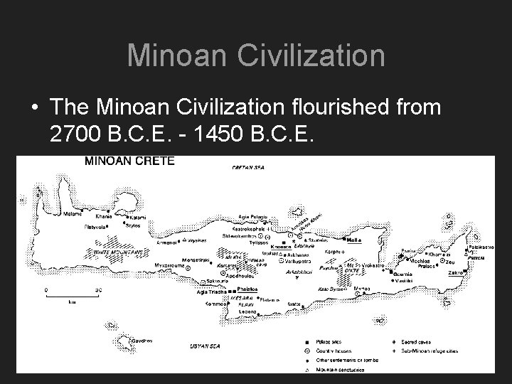Minoan Civilization • The Minoan Civilization flourished from 2700 B. C. E. - 1450