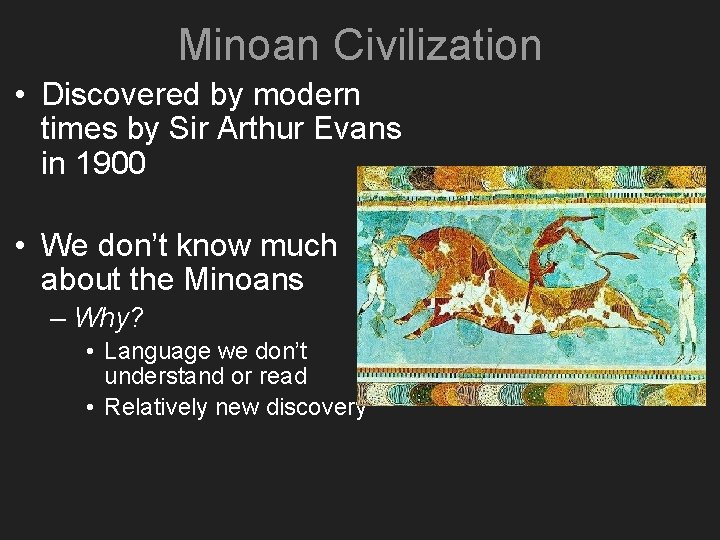 Minoan Civilization • Discovered by modern times by Sir Arthur Evans in 1900 •