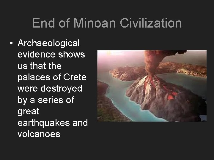 End of Minoan Civilization • Archaeological evidence shows us that the palaces of Crete