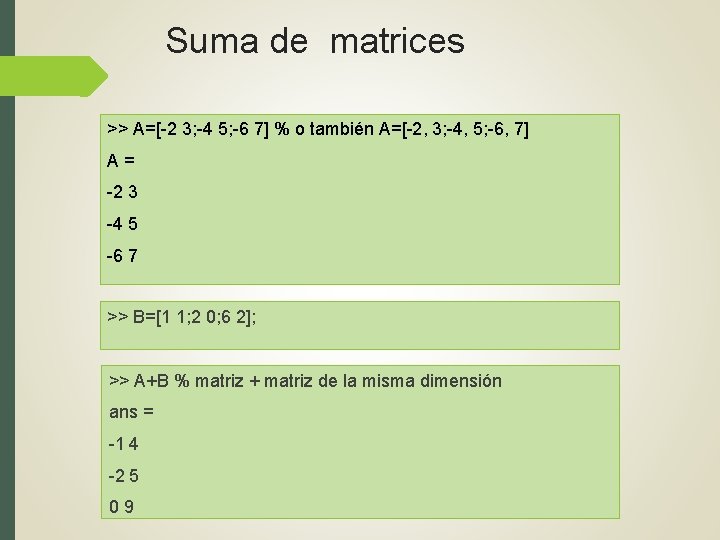 Suma de matrices >> A=[-2 3; -4 5; -6 7] % o también A=[-2,