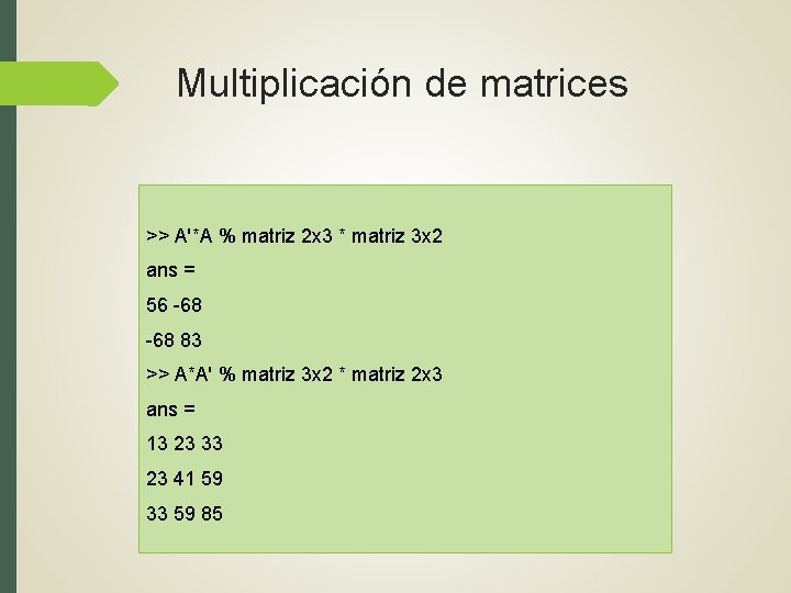 Multiplicación de matrices >> A'*A % matriz 2 x 3 * matriz 3 x