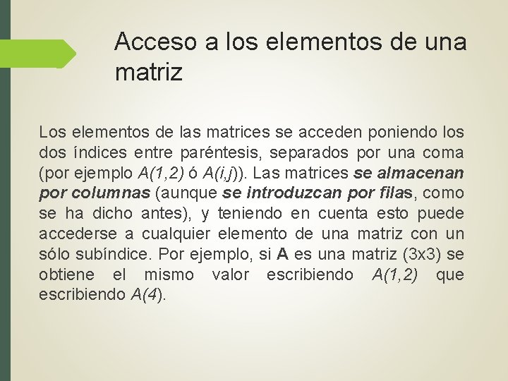 Acceso a los elementos de una matriz Los elementos de las matrices se acceden