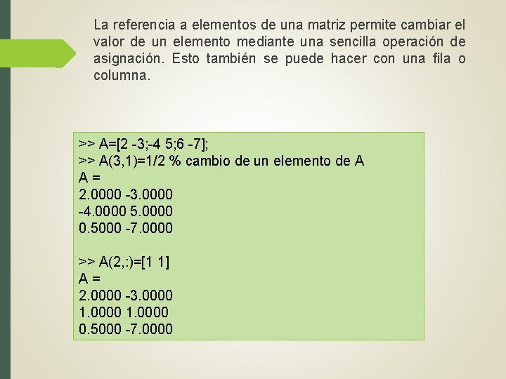 La referencia a elementos de una matriz permite cambiar el valor de un elemento