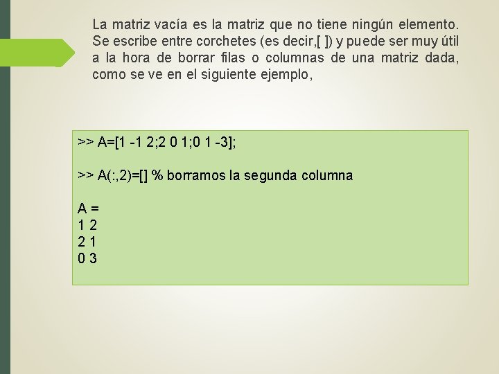 La matriz vacía es la matriz que no tiene ningún elemento. Se escribe entre