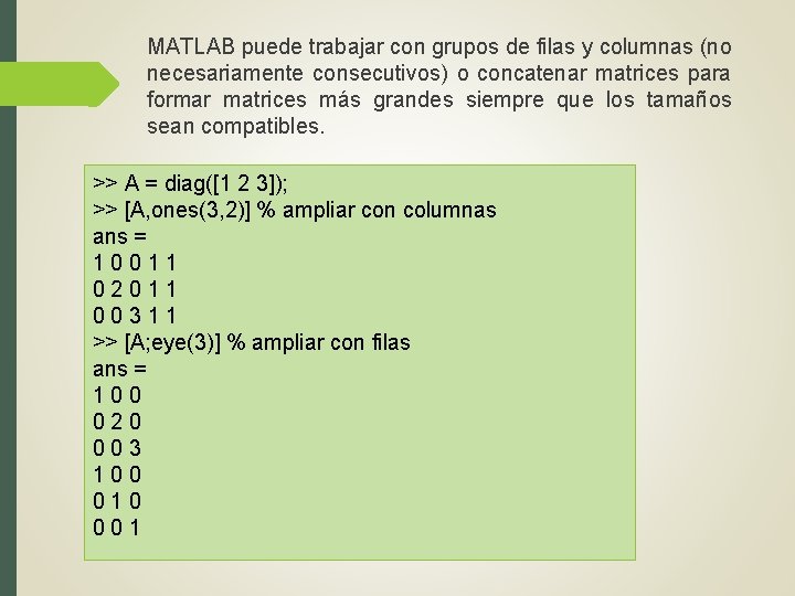MATLAB puede trabajar con grupos de filas y columnas (no necesariamente consecutivos) o concatenar