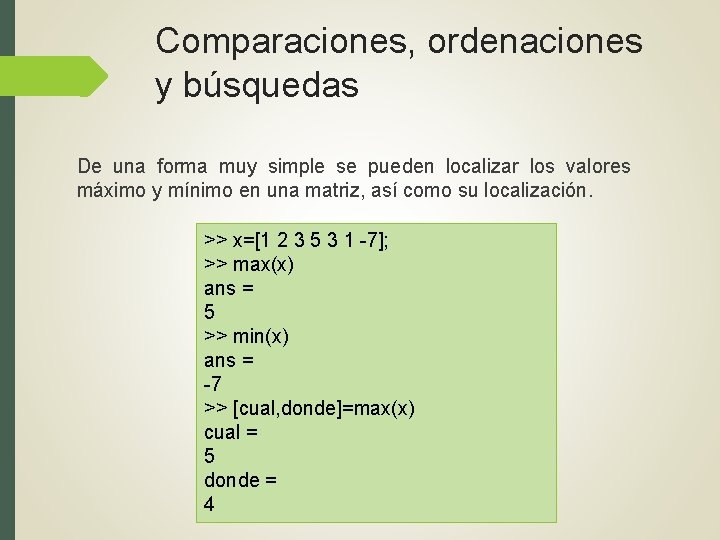 Comparaciones, ordenaciones y búsquedas De una forma muy simple se pueden localizar los valores