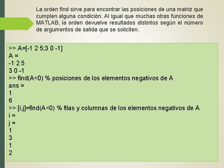 La orden find sirve para encontrar las posiciones de una matriz que cumplen alguna