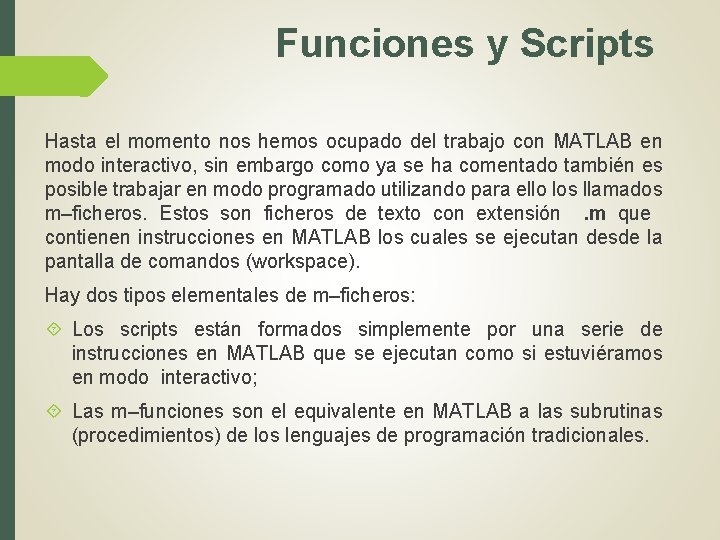 Funciones y Scripts Hasta el momento nos hemos ocupado del trabajo con MATLAB en