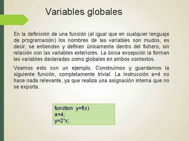 Variables globales En la definición de una función (al igual que en cualquier lenguaje