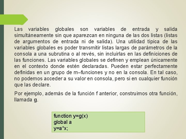 Las variables globales son variables de entrada y salida simultáneamente sin que aparezcan en