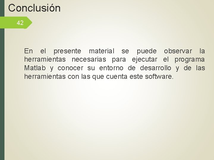 Conclusión 42 En el presente material se puede observar la herramientas necesarias para ejecutar