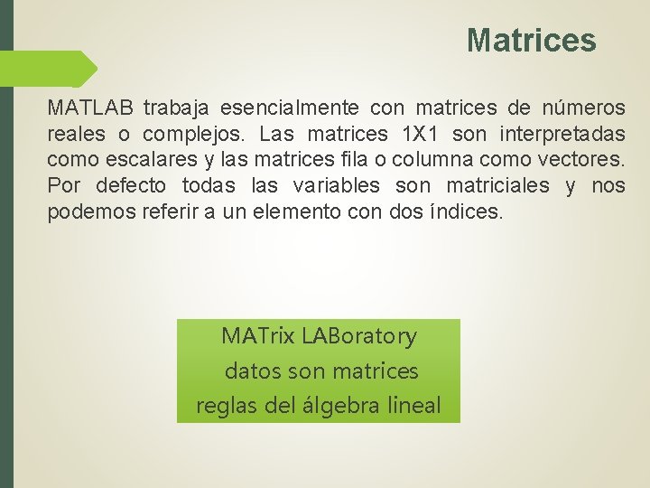 Matrices MATLAB trabaja esencialmente con matrices de números reales o complejos. Las matrices 1