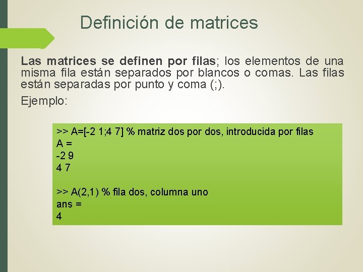 Definición de matrices Las matrices se definen por filas; los elementos de una misma