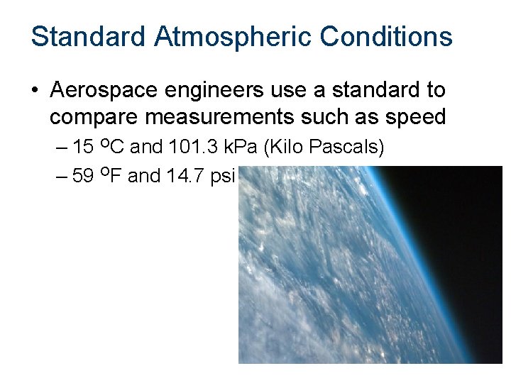 Standard Atmospheric Conditions • Aerospace engineers use a standard to compare measurements such as