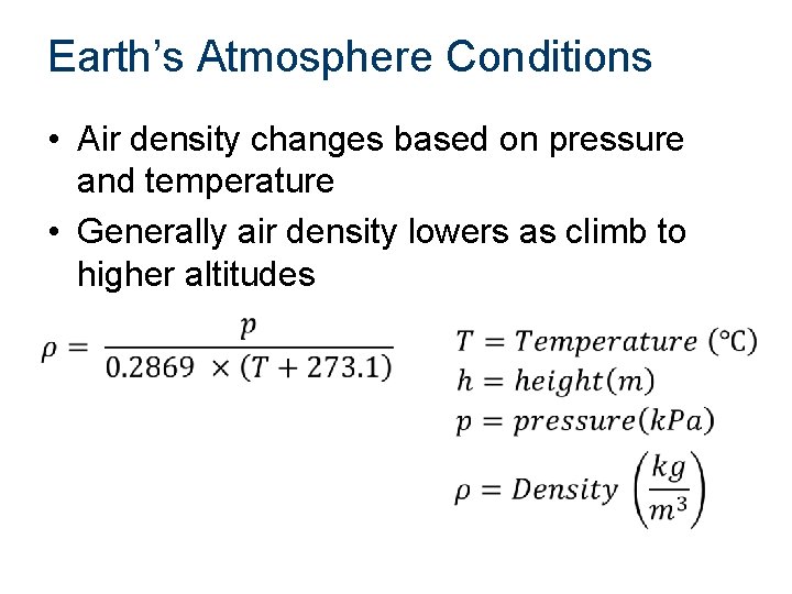 Earth’s Atmosphere Conditions • Air density changes based on pressure and temperature • Generally