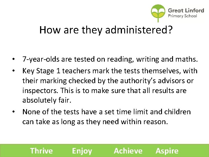 How are they administered? • 7 -year-olds are tested on reading, writing and maths.