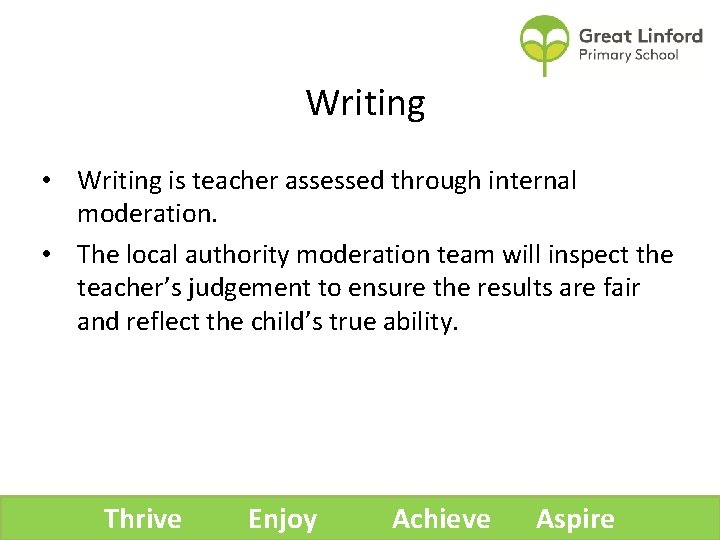 Writing • Writing is teacher assessed through internal moderation. • The local authority moderation
