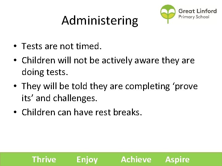 Administering • Tests are not timed. • Children will not be actively aware they