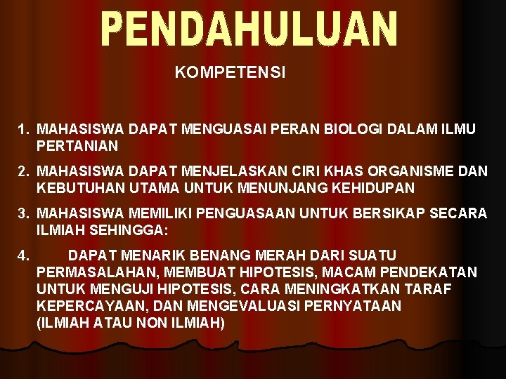 KOMPETENSI 1. MAHASISWA DAPAT MENGUASAI PERAN BIOLOGI DALAM ILMU PERTANIAN 2. MAHASISWA DAPAT MENJELASKAN