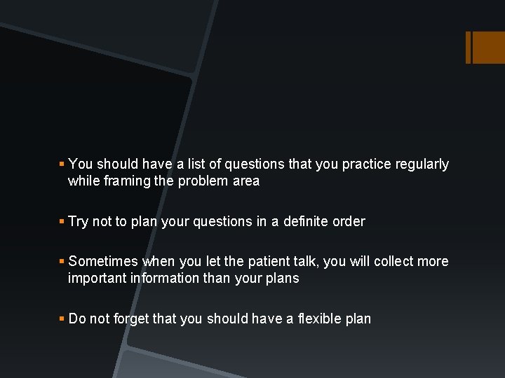 § You should have a list of questions that you practice regularly while framing § You should have a list of questions that you practice regularly while framing