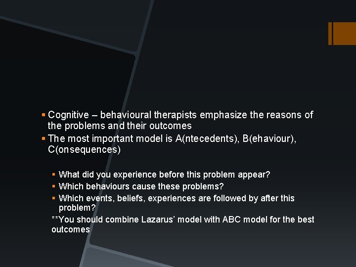 § Cognitive – behavioural therapists emphasize the reasons of the problems and their outcomes § Cognitive – behavioural therapists emphasize the reasons of the problems and their outcomes